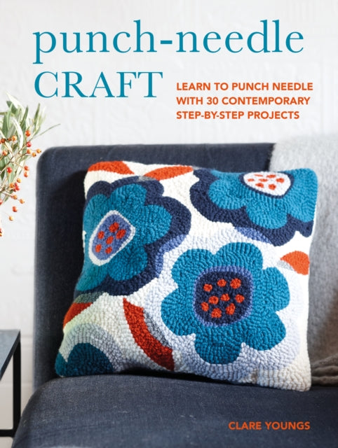 Punch-Needle Craft: Learn to Punch Needle with 30 Contemporary Step-by-Step Projects