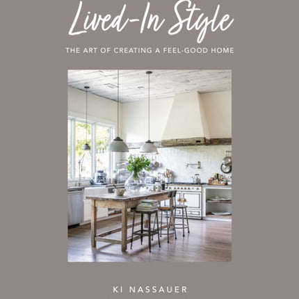 Lived-In Style: The Art of Creating a Feel-Good Home