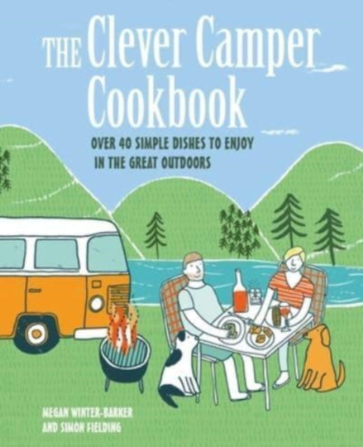 The Clever Camper Cookbook: Over 40 Simple Recipes to Enjoy in the Great Outdoors