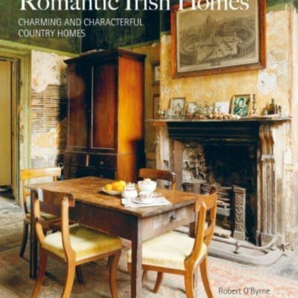 Romantic Irish Homes: Charming and Characterful Country Homes