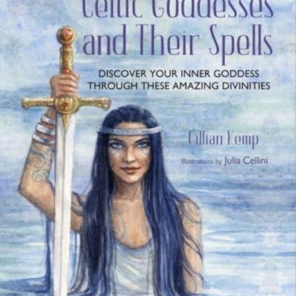 Celtic Goddesses and Their Spells: Discover Your Inner Goddess Through These Amazing Divinities