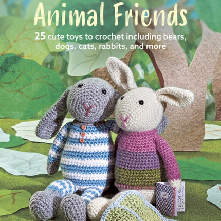 Crocheted Animal Friends: 25 Cute Toys to Crochet Including Bears, Dogs, Cats, Rabbits and More