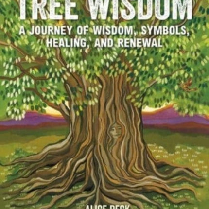 Tree Wisdom: A Journey of Wisdom, Symbols, Healing, and Renewal