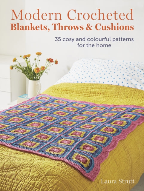 Modern Crocheted Blankets, Throws and Cushions: 35 Cosy and Colourful Patterns for the Home