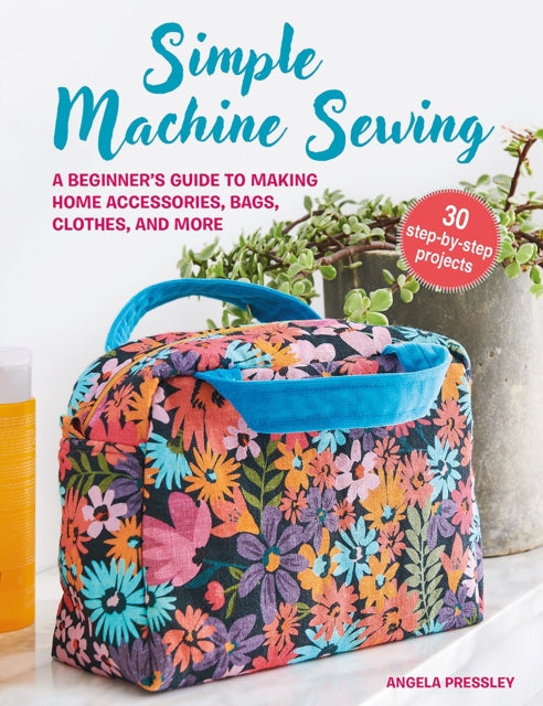 Simple Machine Sewing 30 stepbystep projects