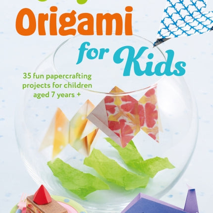 Easy Origami for Kids: 35 Fun Papercrafting Projects for Children Aged 7 Years +