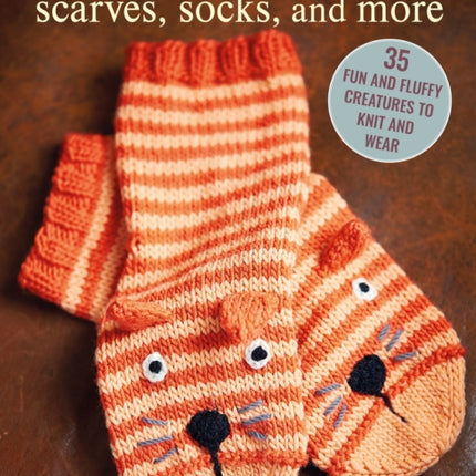 Cute Knitted Animal Scarves, Socks, and More: 35 Fun and Fluffy Creatures to Knit and Wear