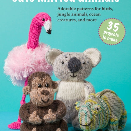 Cute Knitted Animals 35 projects to make