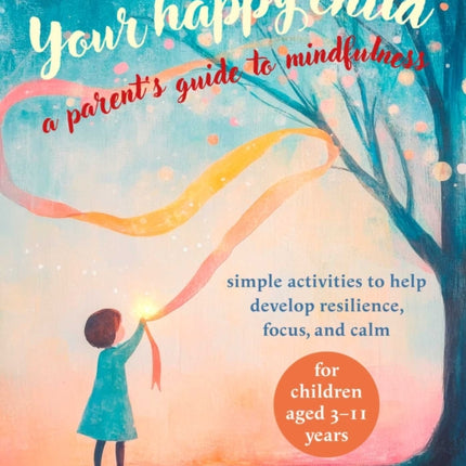 Your Happy Child A Parents Guide to Mindfulness
