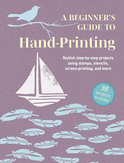 A Beginners Guide to HandPrinting 35 projects to make