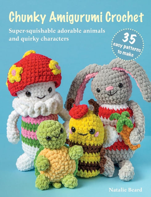Chunky Amigurumi Crochet 35 easy patterns to make