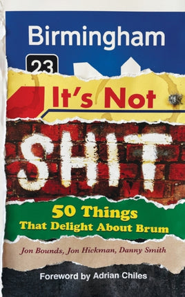 Birmingham: It’s Not Shit: 50 Things That Delight About Brum