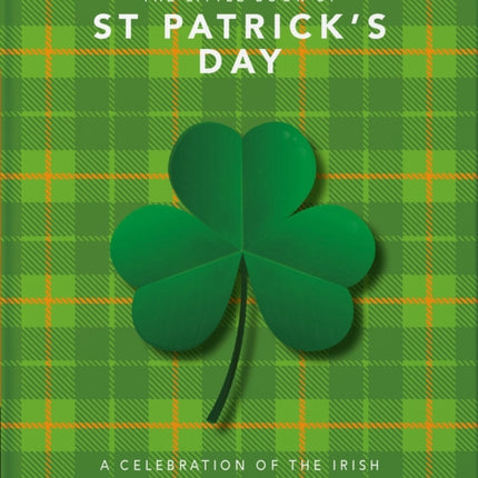 The Little Book of St Patrick's Day: A compendium of craic about Ireland's famous festival