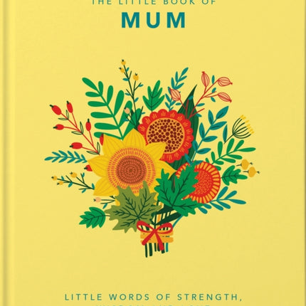 The Little Book of Mum: Little Words of Strength, Wisdom and Love