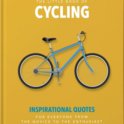 The Little Book of Cycling: Inspirational Quotes for Everyone, From the Novice to the Enthusiast