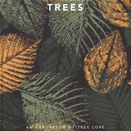 The Little Book of Trees: An arboretum of tree lore