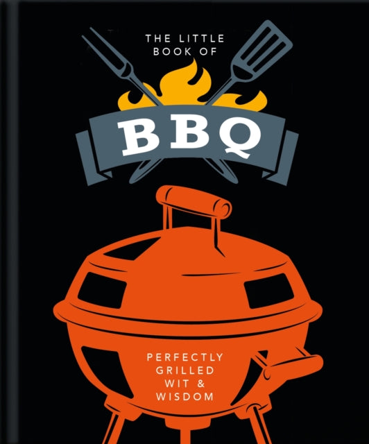 The Little Book of BBQ: Get fired up, it's grilling time!