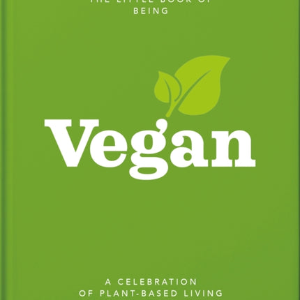 The Little Book of Being Vegan: A celebration of plant-based living