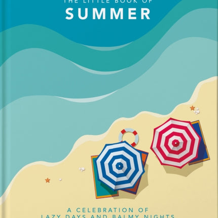 The Little Book of Summer: A celebration of lazy days and balmy nights