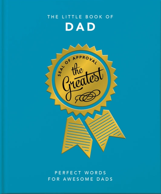 The Little Book of Dad: Perfect Words for Awesome Dads