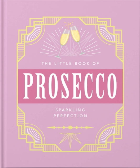 The Little Book of Prosecco: Sparkling perfection