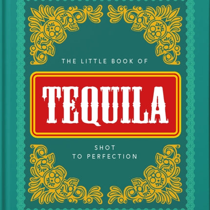 The Little Book of Tequila: Slammed to Perfection