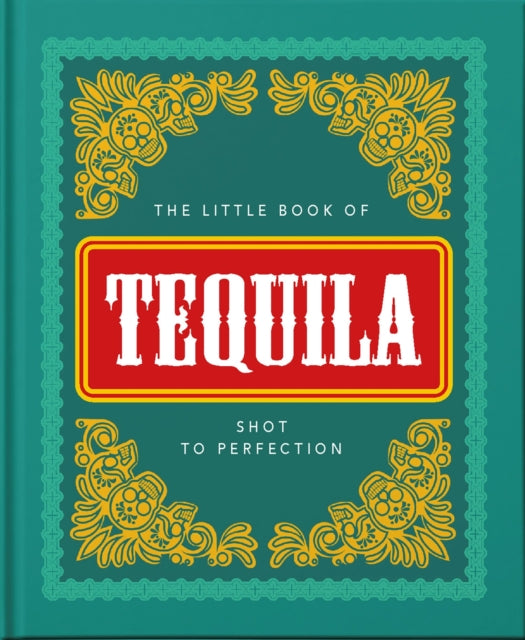 The Little Book of Tequila: Slammed to Perfection