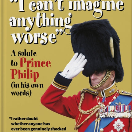 I can't imagine anything worse: A salute to Prince Philip (in his own words)