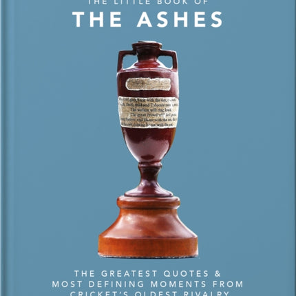 The Little Book of the Ashes: Cricket's oldest, and fiercest, rivalry