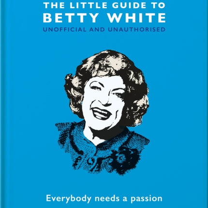 The Little Guide to Betty White: Everybody needs a passion