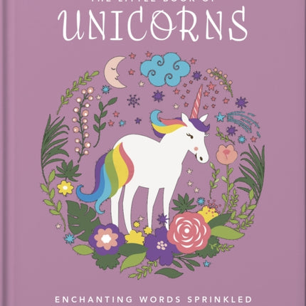 The Little Book of Unicorns: Enchanting Words Sprinkled with Unicorn Magic