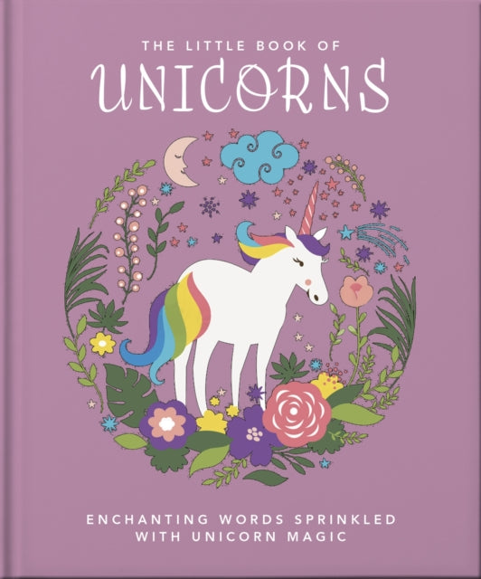 The Little Book of Unicorns: Enchanting Words Sprinkled with Unicorn Magic