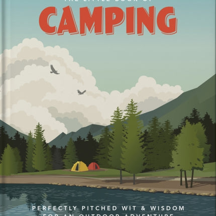 The Little Book of Camping: From Canvas to Campervan