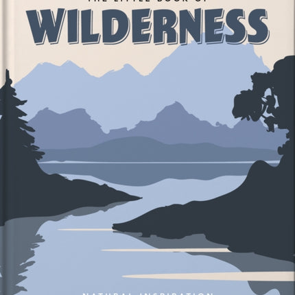 The Little Book of Wilderness: Wild Inspiration