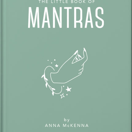 The Little Book of Mantras: Invocations for self-esteem, health and happiness