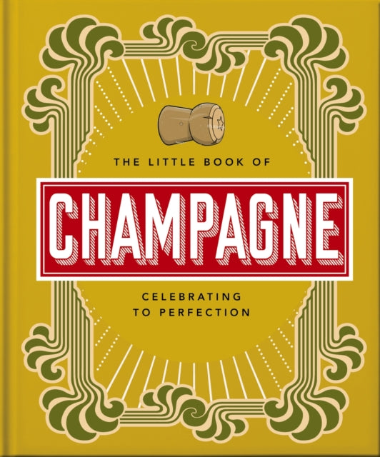 The Little Book of Champagne: A Bubbly Guide to the World's Most Famous Fizz!