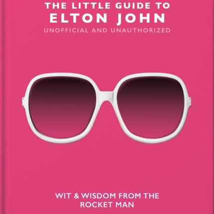 The Little Guide to Elton John: Wit, Wisdom and Wise Words from the Rocket Man