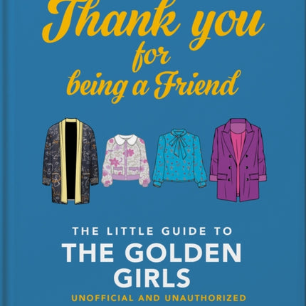 Thank You For Being A Friend: The Little Guide to The Golden Girls