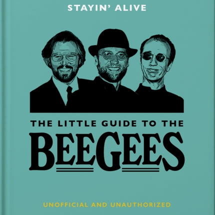 Stayin' Alive: The Little Guide to The Bee Gees