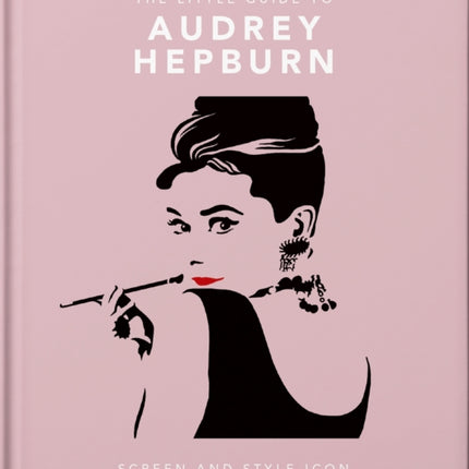 The Little Guide to Audrey Hepburn: Screen and Style Icon