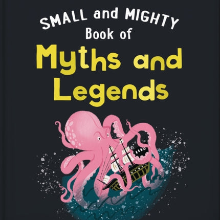 The Small and Mighty Book of Myths and Legends: Pocket-sized books, MASSIVE facts!