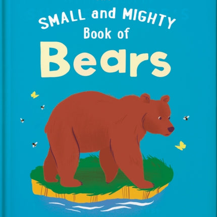 The Small and Mighty Book of Bears: Pocket-sized books, MASSIVE facts!