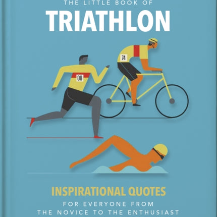 The Little Book of Triathlon: Inspirational Quotes for Everyone from the Novice to the Enthusiast