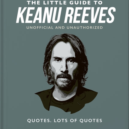 The Little Guide to Keanu Reeves: The Nicest Guy in Hollywood