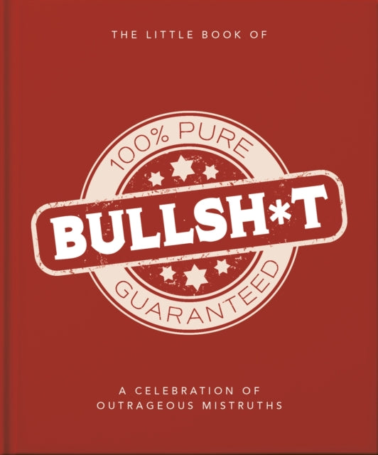 The Little Book of Bullshit: A Load of Lies too Good to be True