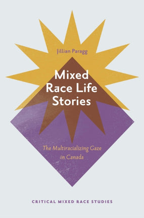 Mixed Race Life Stories: The Multiracializing Gaze in Canada