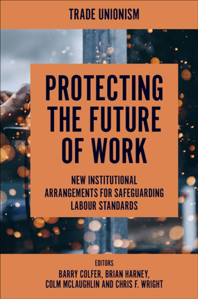 Protecting the Future of Work: New Institutional Arrangements for Safeguarding Labour Standards