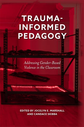 Trauma-Informed Pedagogy: Addressing Gender-Based Violence in the Classroom