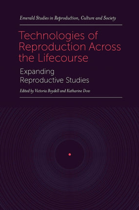 Technologies of Reproduction Across the Lifecourse: Expanding Reproductive Studies