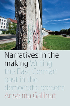 Narratives in the Making: Writing the East German